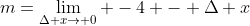 m=\lim_{\Delta x\rightarrow 0} -4 - \Delta x
