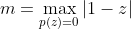 m=\max_{p(z)=0}|1-z|