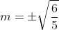 m=\pm\sqrt\frac{6}{5}