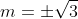 m=\pm\sqrt3