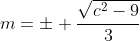 m=\pm \frac{\sqrt{c^2-9}}{3}