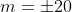 m=\pm20