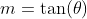m=\tan(\theta)