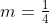 m=\tfrac{1}{4}~slug