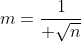 m={1\over \sqrt{n}}