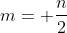 m= \frac{n}{2}