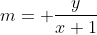 m= \frac{y}{x+1}