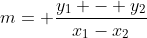 m= \frac{y_1 - y_2}{x_1-x_2}