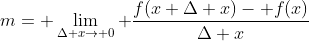 m= \lim_{\Delta x\rightarrow 0} \frac{f(x+\Delta x)- f(x)}{\Delta x}