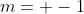 m= -1