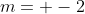 m= -2