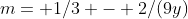 m= 1/3 - 2/(9y)