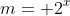 m= 2^x