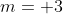m= 3