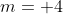 m= 4