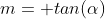 m= tan(\alpha)