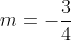 m=-\frac{3}{4}