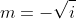 m=-\sqrt{i}