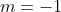 m=-1