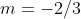 m=-2/3