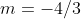 m=-4/3