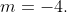m=-4.