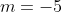 m=-5