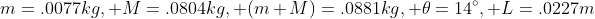 m=.0077kg, M=.0804kg, (m+M)=.0881kg, \theta=14^{\circ}, L=.0227m