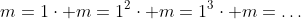 m=1\cdot m=1^2\cdot m=1^3\cdot m=\dots
