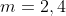 m=2,4