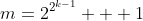 m=2^{2^{k-1}} + 1