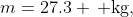 m=27.3 \, \text{kg},