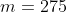 m=275