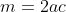 m=2ac