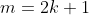 m=2k+1