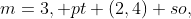 m=3, pt (2,4) so,
