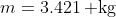 m=3.421\,{\rm kg}