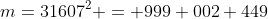 m=31607^2 = 999 002 449