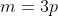 m=3p
