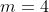 m=4
