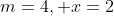 m=4, x=2