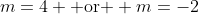 m=4 \mbox{ or } m=-2