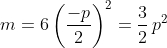 m=6\left(\frac{-p}{2}\right)^2=\frac{3}{2}\,p^2