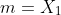 m=X_1