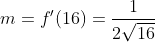 m=f'(16)=\frac{1}{2\sqrt{16}}