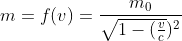 m=f(v)=\frac{m_{0}}{\sqrt{1-(\frac{v}{c}})^2}