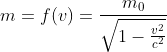 m=f(v)=\frac{m_{0}}{\sqrt{1-\frac{v^2}{c^2}}}