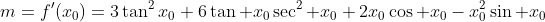 m=f^{\prime}(x_0)=3\tan^2x_0+6\tan x_0\sec^2 x_0+2x_0\cos x_0-x_0^2\sin x_0