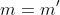 m=m'