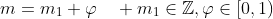 m=m_1+\varphi\quad m_1\in\mathbb{Z},\varphi\in[0,1)